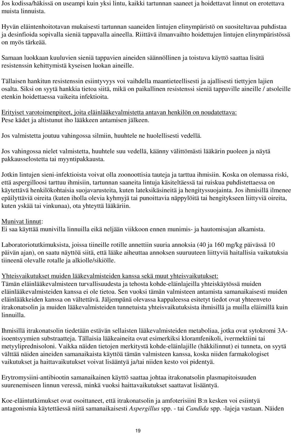 Riittävä ilmanvaihto hoidettujen lintujen elinympäristössä on myös tärkeää.
