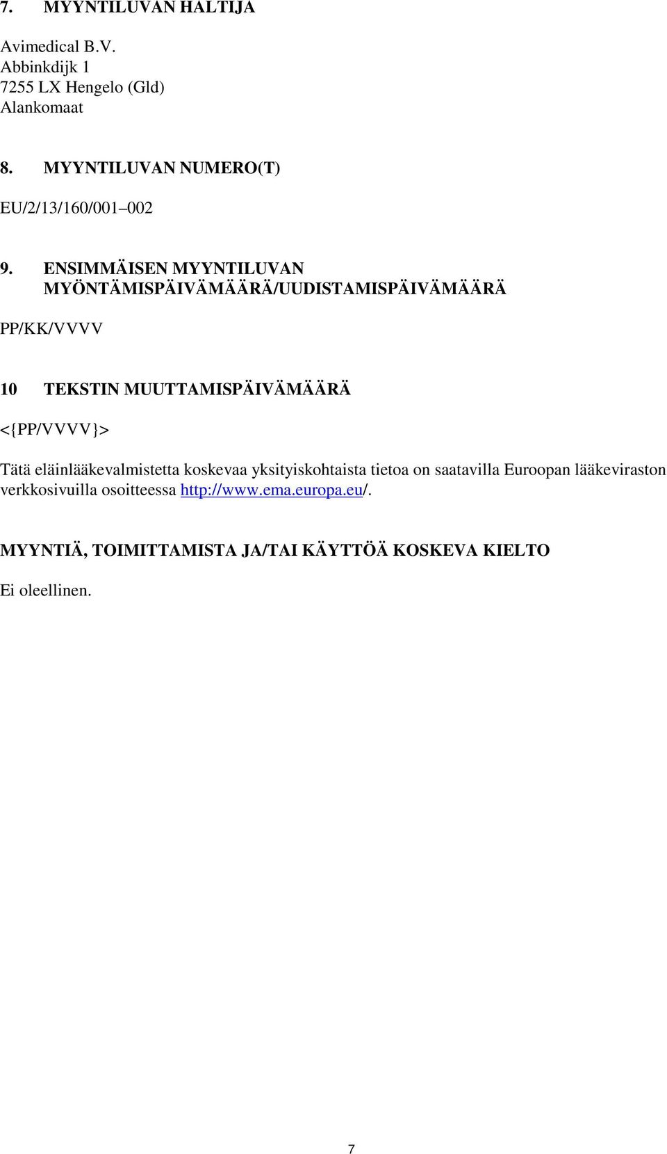 ENSIMMÄISEN MYYNTILUVAN MYÖNTÄMISPÄIVÄMÄÄRÄ/UUDISTAMISPÄIVÄMÄÄRÄ PP/KK/VVVV 10 TEKSTIN MUUTTAMISPÄIVÄMÄÄRÄ <{PP/VVVV}>