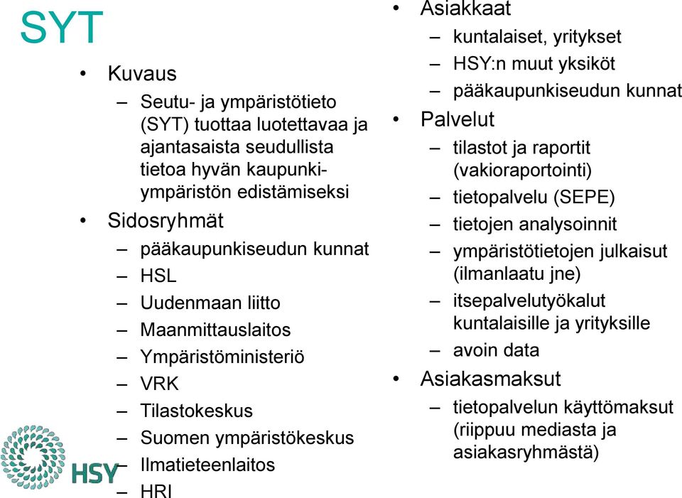 kuntalaiset, yritykset HSY:n muut yksiköt pääkaupunkiseudun kunnat Palvelut tilastot ja raportit (vakioraportointi) tietopalvelu (SEPE) tietojen analysoinnit