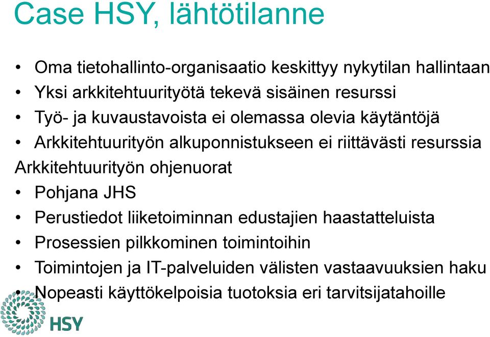 resurssia Arkkitehtuurityön ohjenuorat Pohjana JHS Perustiedot liiketoiminnan edustajien haastatteluista Prosessien