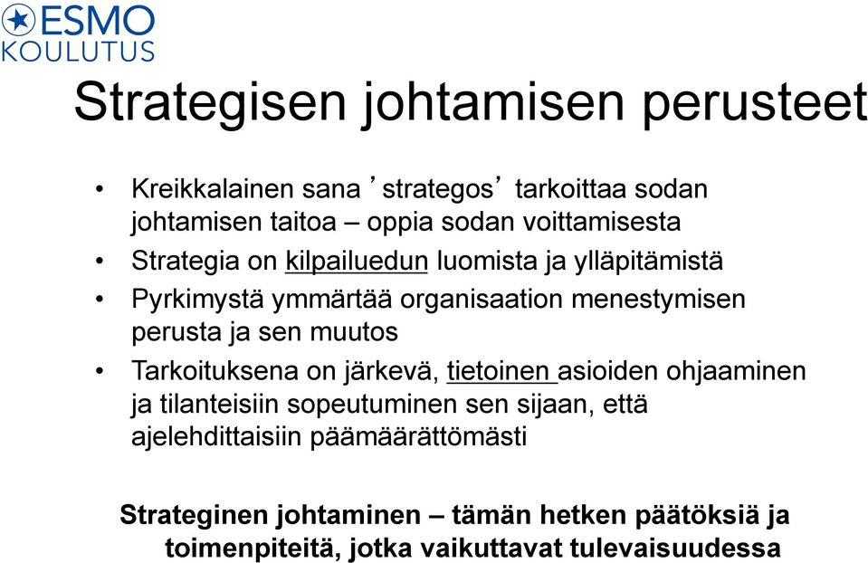 perusta ja sen muutos Tarkoituksena on järkevä, tietoinen asioiden ohjaaminen ja tilanteisiin sopeutuminen sen sijaan,