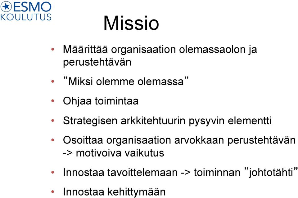 elementti Osoittaa organisaation arvokkaan perustehtävän -> motivoiva