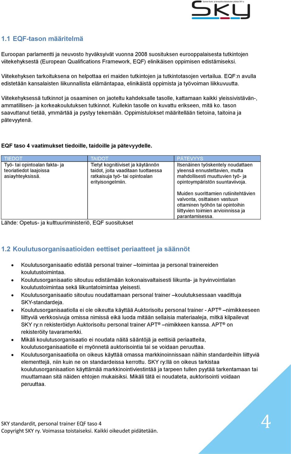 EQF:n avulla edistetään kansalaisten liikunnallista elämäntapaa, elinikäistä oppimista ja työvoiman liikkuvuutta.
