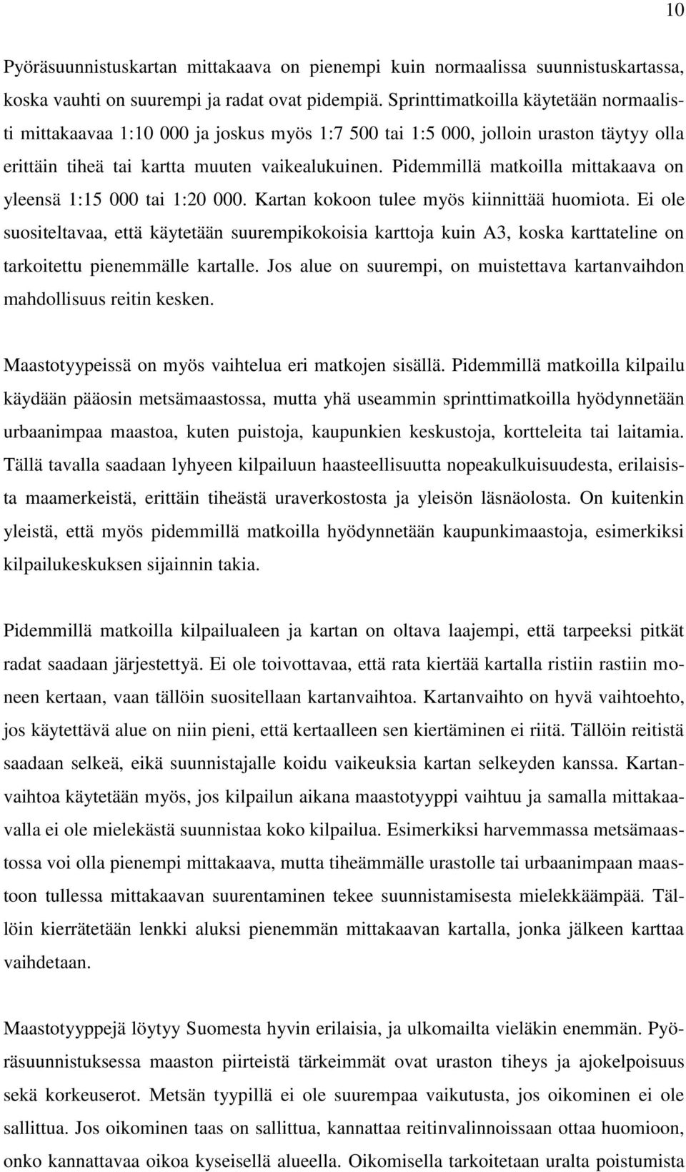 Pidemmillä matkoilla mittakaava on yleensä 1:15 000 tai 1:20 000. Kartan kokoon tulee myös kiinnittää huomiota.