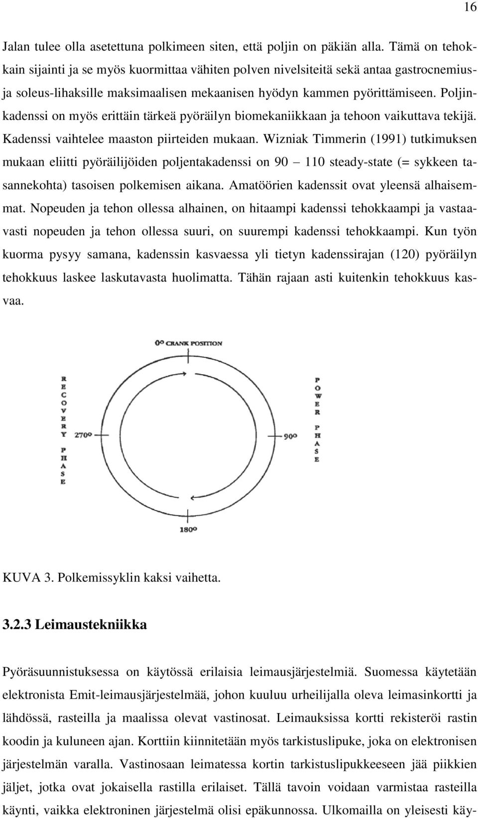 Poljinkadenssi on myös erittäin tärkeä pyöräilyn biomekaniikkaan ja tehoon vaikuttava tekijä. Kadenssi vaihtelee maaston piirteiden mukaan.