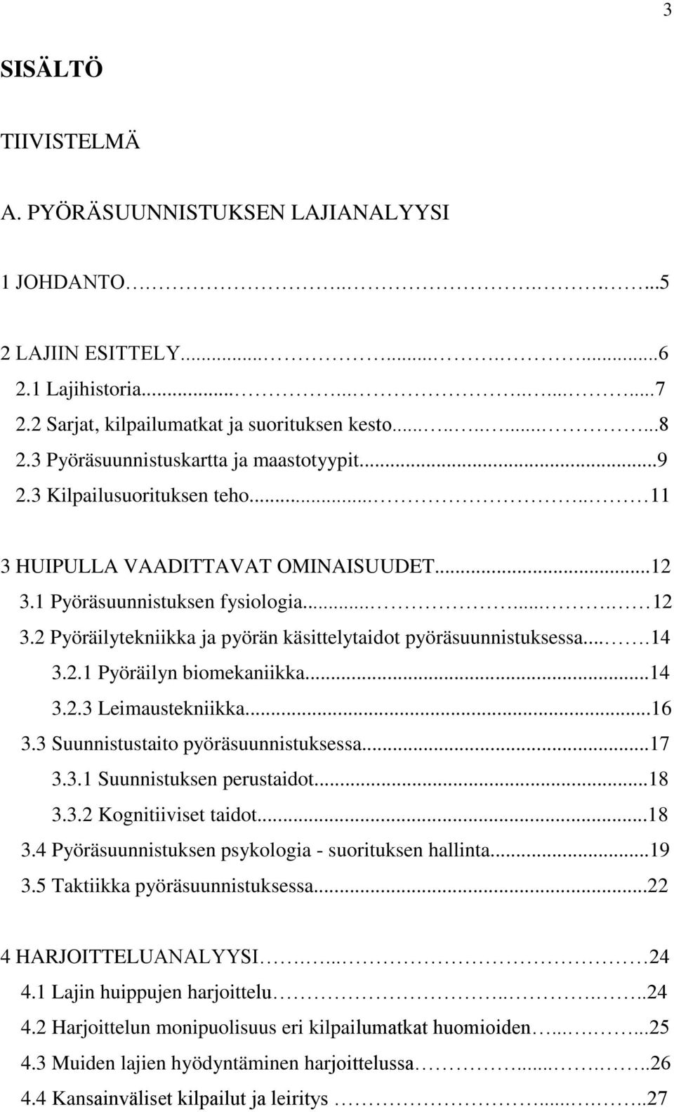 2 Pyöräilytekniikka ja pyörän käsittelytaidot pyöräsuunnistuksessa....14 3.2.1 Pyöräilyn biomekaniikka...14 3.2.3 Leimaustekniikka...16 3.3 Suunnistustaito pyöräsuunnistuksessa...17 3.3.1 Suunnistuksen perustaidot.