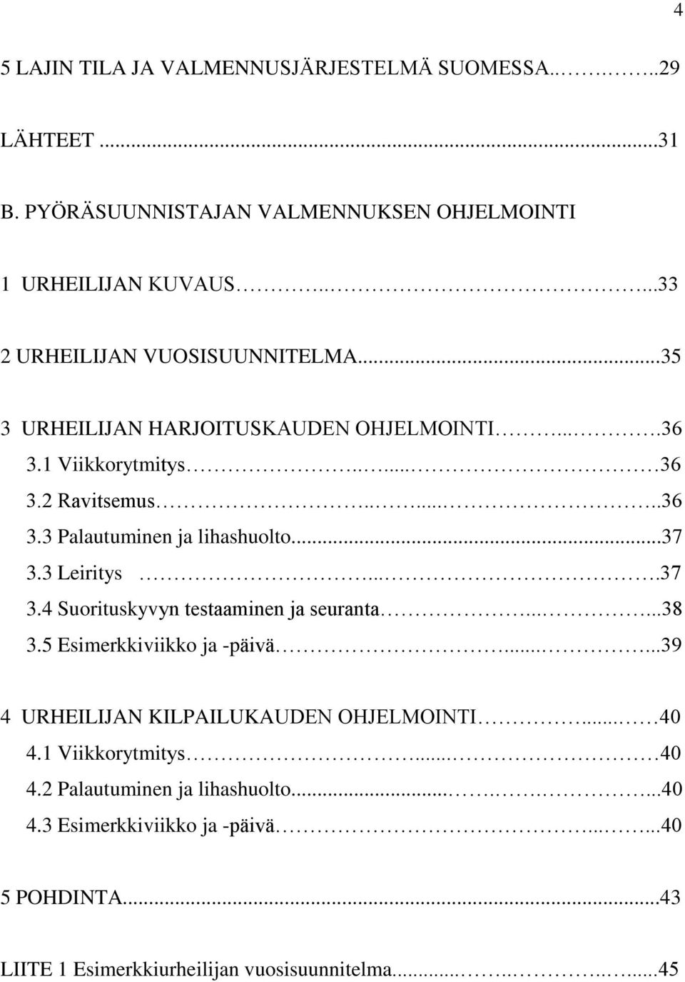 ..37 3.3 Leiritys....37 3.4 Suorituskyvyn testaaminen ja seuranta......38 3.5 Esimerkkiviikko ja -päivä......39 4 URHEILIJAN KILPAILUKAUDEN OHJELMOINTI... 40 4.