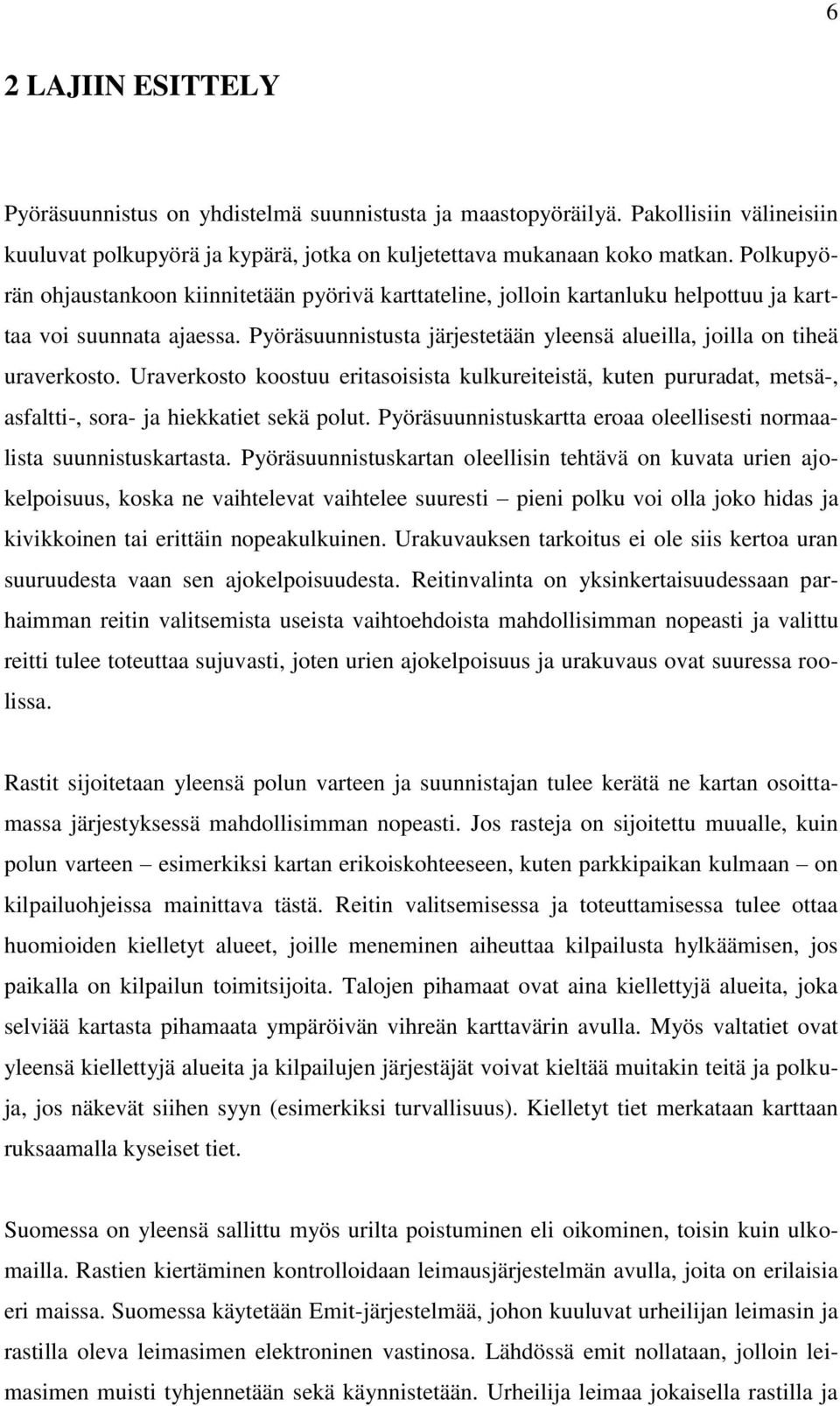 Uraverkosto koostuu eritasoisista kulkureiteistä, kuten pururadat, metsä-, asfaltti-, sora- ja hiekkatiet sekä polut. Pyöräsuunnistuskartta eroaa oleellisesti normaalista suunnistuskartasta.