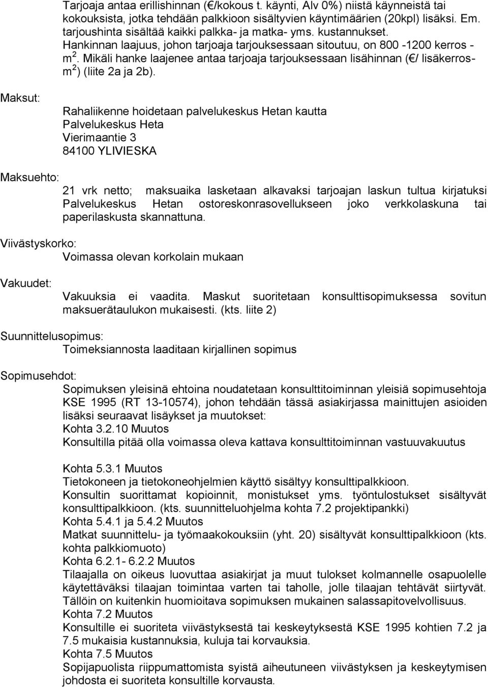 Mikäli hanke laajenee antaa tarjoaja tarjouksessaan lisähinnan ( / lisäkerrosm 2 ) (liite 2a ja 2b).