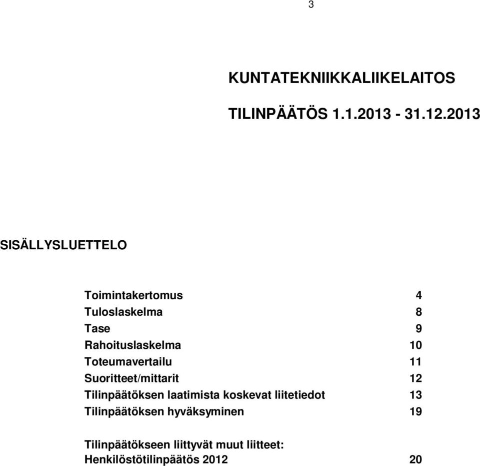 10 Toteumavertailu 11 Suoritteet/mittarit 12 Tilinpäätöksen laatimista koskevat