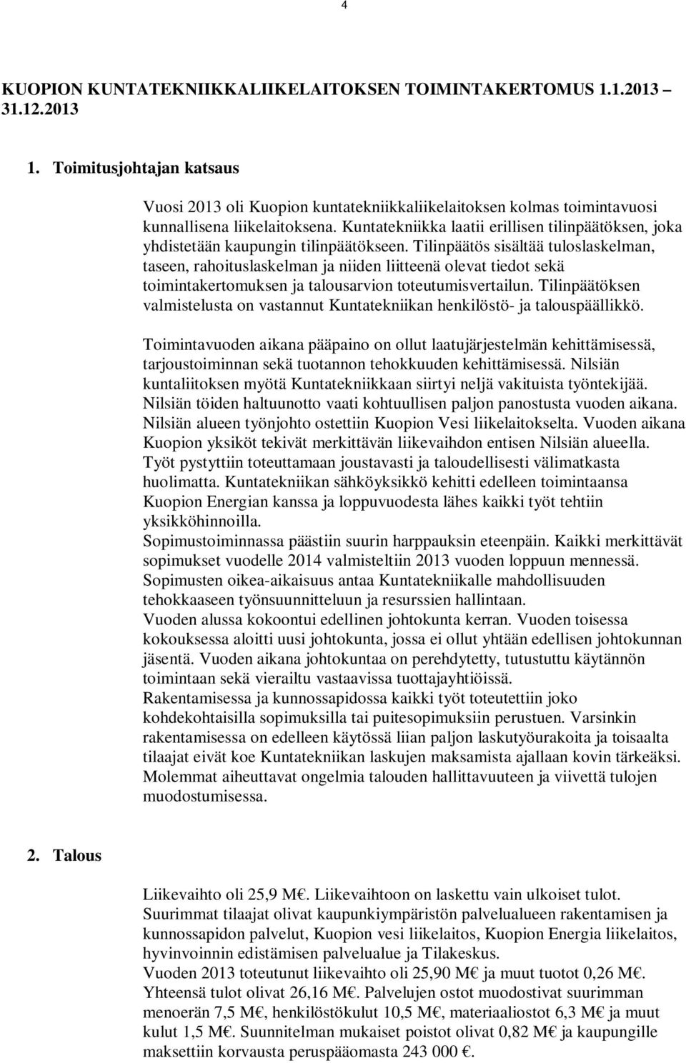 Kuntatekniikka laatii erillisen tilinpäätöksen, joka yhdistetään kaupungin tilinpäätökseen.