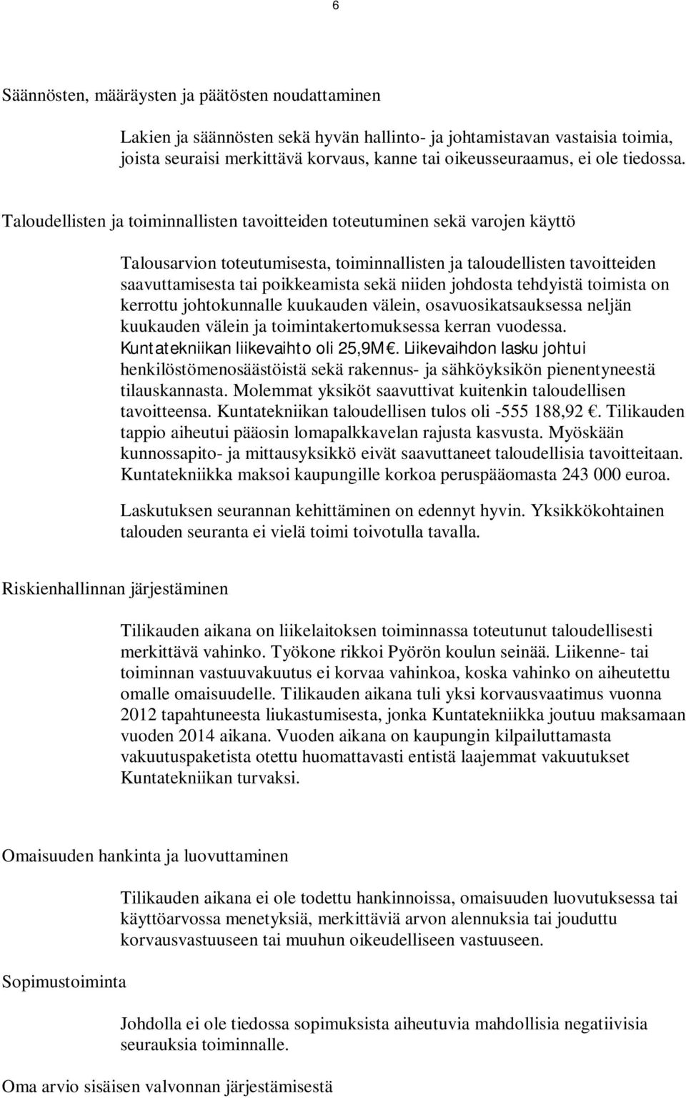 Taloudellisten ja toiminnallisten tavoitteiden toteutuminen sekä varojen käyttö Talousarvion toteutumisesta, toiminnallisten ja taloudellisten tavoitteiden saavuttamisesta tai poikkeamista sekä