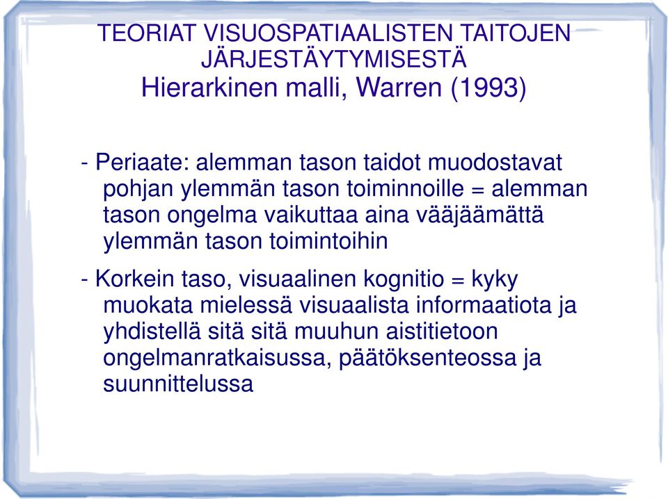 vääjäämättä ylemmän tason toimintoihin - Korkein taso, visuaalinen kognitio = kyky muokata mielessä