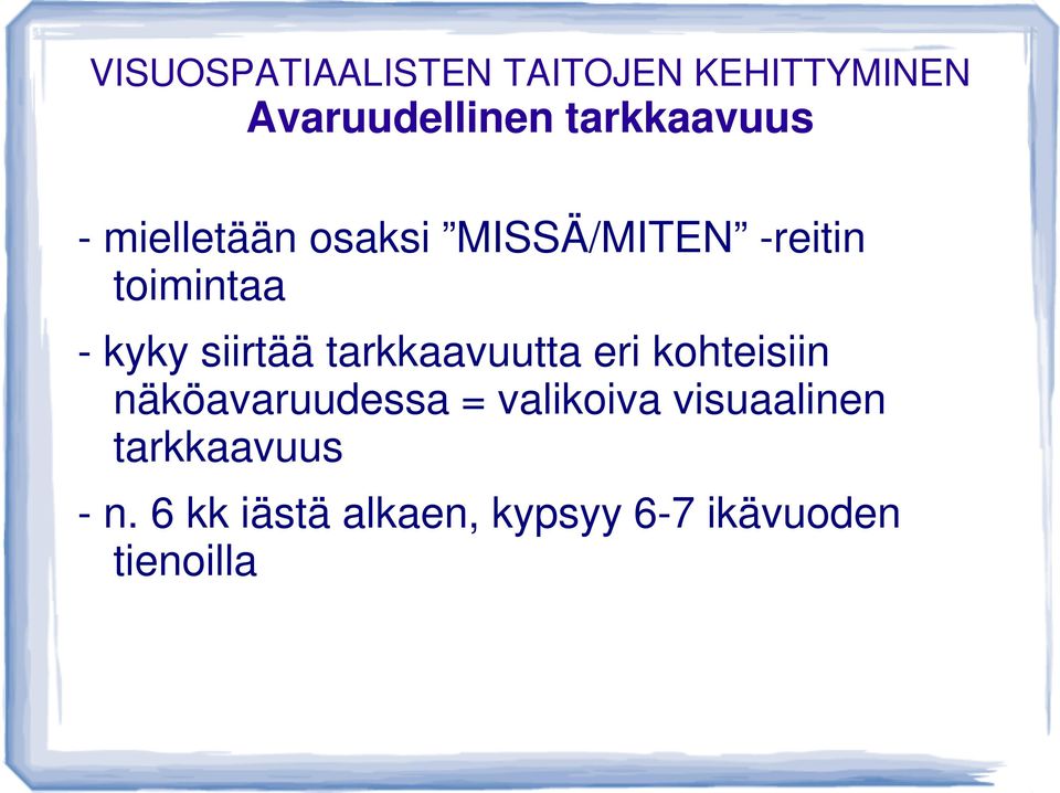 eri kohteisiin näköavaruudessa = valikoiva visuaalinen tarkkaavuus - n.