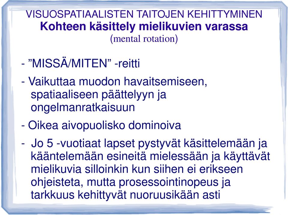 -vuotiaat lapset pystyvät käsittelemään ja - Jo 5 -vuotiaat lapset pystyvät käsittelemään ja kääntelemään esineitä