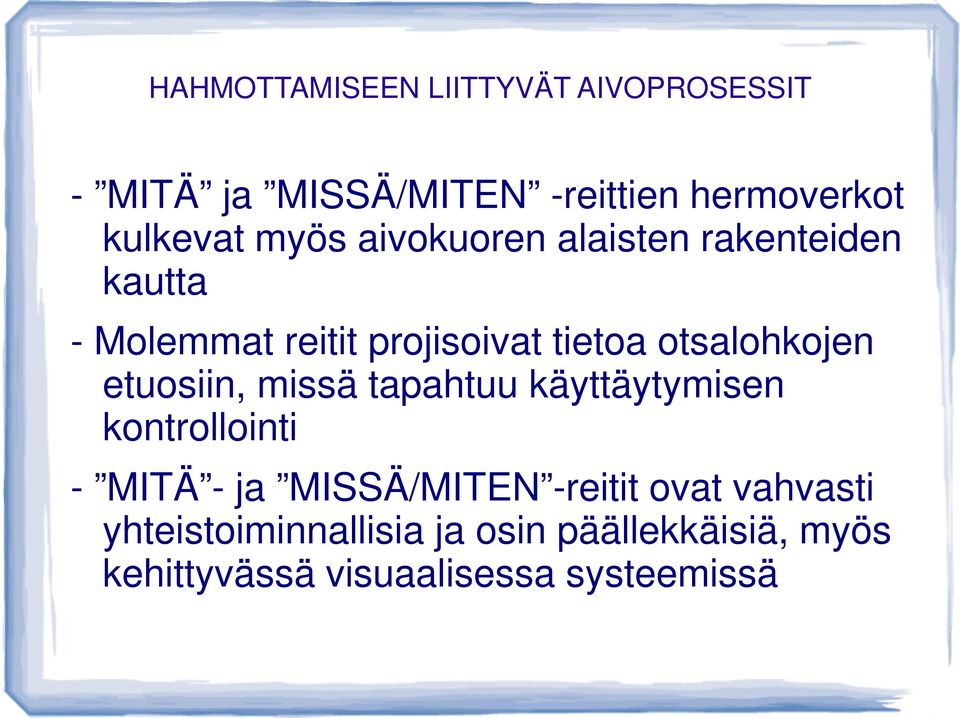 tapahtuu käyttäytymisen kontrollointi - MITÄ - ja MISSÄ/MITEN -reitit ovat vahvasti - MITÄ - ja