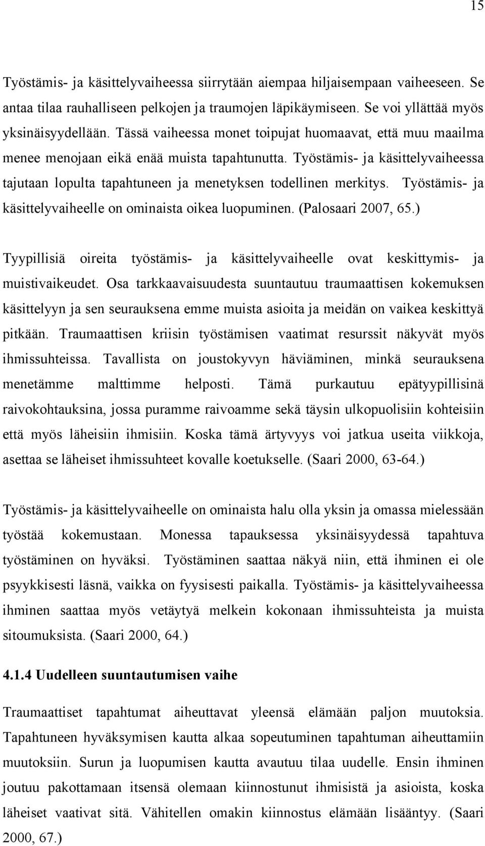 Työstämis- ja käsittelyvaiheessa tajutaan lopulta tapahtuneen ja menetyksen todellinen merkitys. Työstämis- ja käsittelyvaiheelle on ominaista oikea luopuminen. (Palosaari 2007, 65.