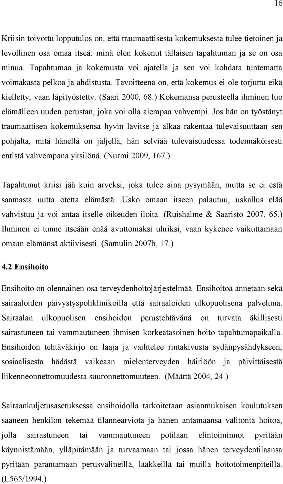 ) Kokemansa perusteella ihminen luo elämälleen uuden perustan, joka voi olla aiempaa vahvempi.