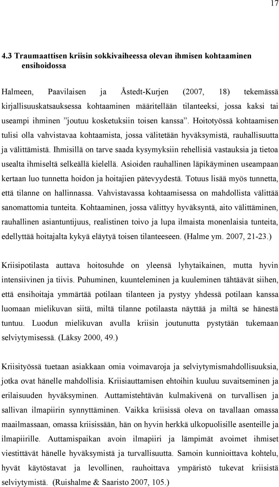 Hoitotyössä kohtaamisen tulisi olla vahvistavaa kohtaamista, jossa välitetään hyväksymistä, rauhallisuutta ja välittämistä.