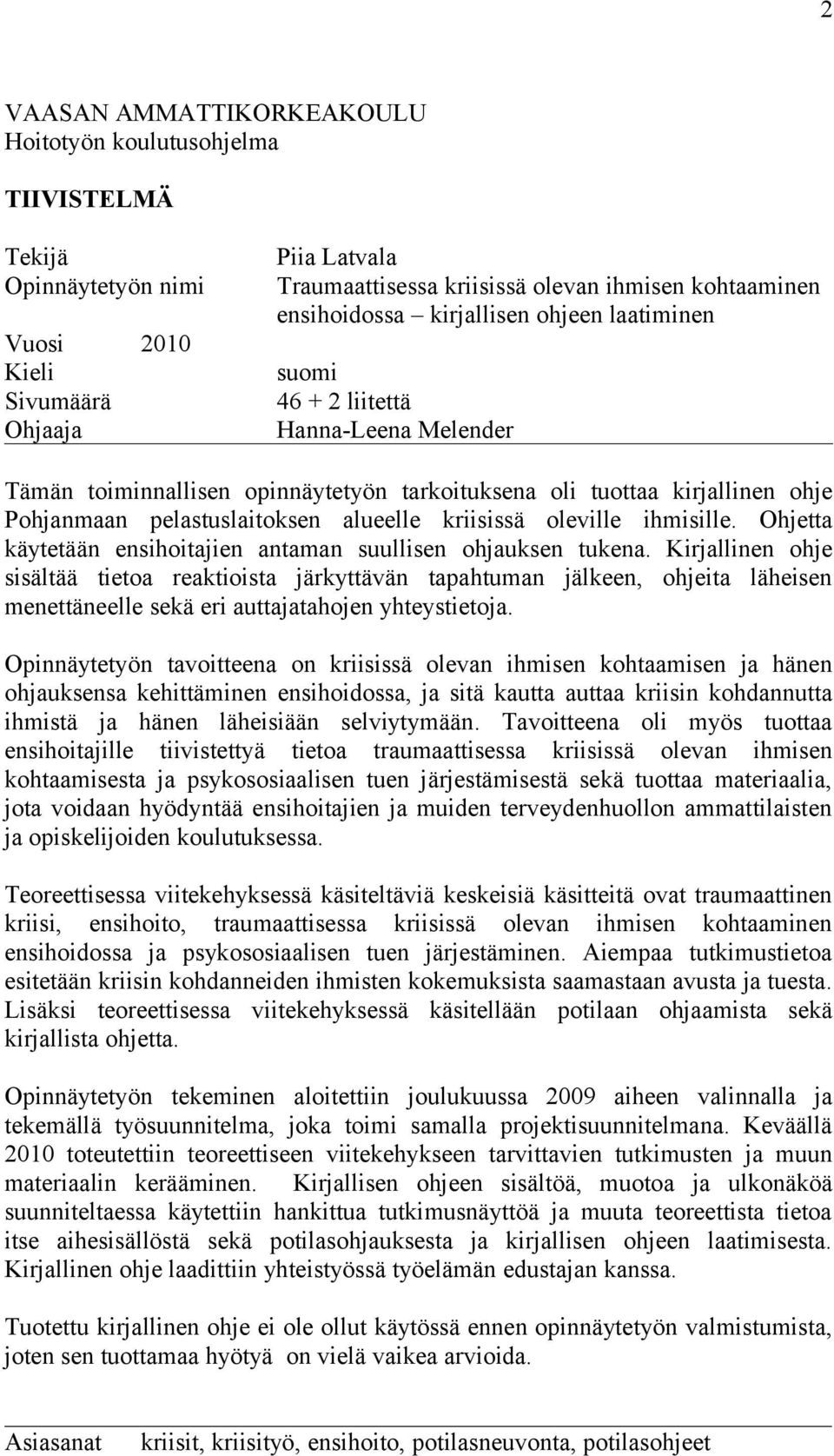 alueelle kriisissä oleville ihmisille. Ohjetta käytetään ensihoitajien antaman suullisen ohjauksen tukena.