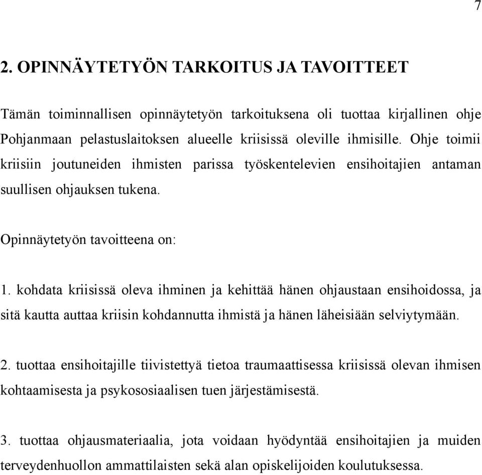 kohdata kriisissä oleva ihminen ja kehittää hänen ohjaustaan ensihoidossa, ja sitä kautta auttaa kriisin kohdannutta ihmistä ja hänen läheisiään selviytymään. 2.