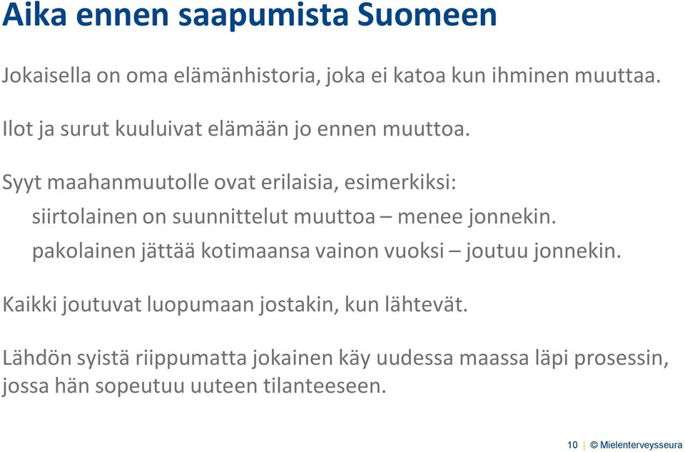 Syyt maahanmuutolle ovat erilaisia, esimerkiksi: siirtolainen on suunnittelut muuttoa menee jonnekin.