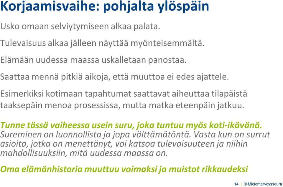 Esimerkiksi kotimaan tapahtumat saattavat aiheuttaa tilapäistä taaksepäin menoa prosessissa, mutta matka eteenpäin jatkuu.