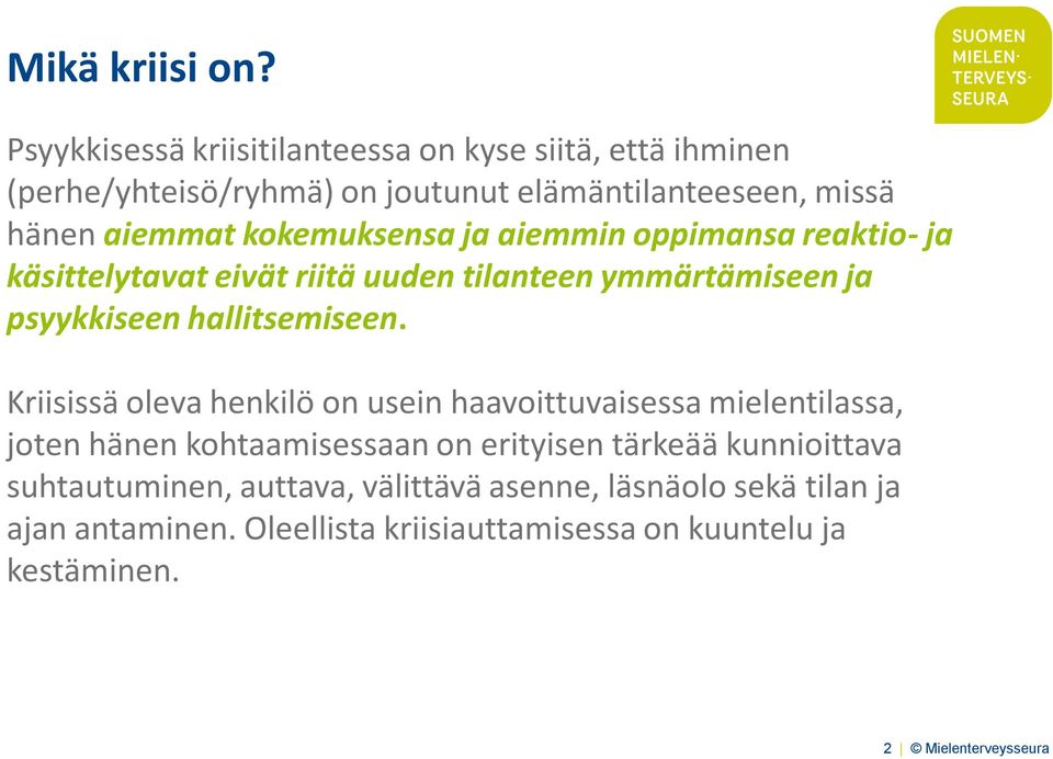 kokemuksensa ja aiemmin oppimansa reaktio- ja käsittelytavat eivät riitä uuden tilanteen ymmärtämiseen ja psyykkiseen hallitsemiseen.