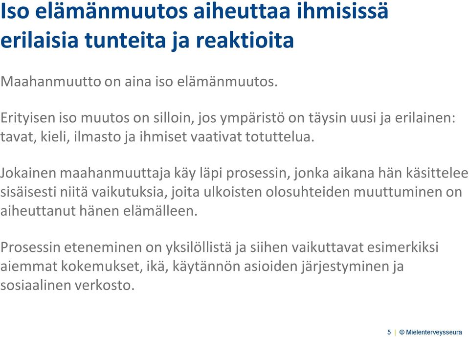 Jokainen maahanmuuttaja käy läpi prosessin, jonka aikana hän käsittelee sisäisesti niitä vaikutuksia, joita ulkoisten olosuhteiden muuttuminen on