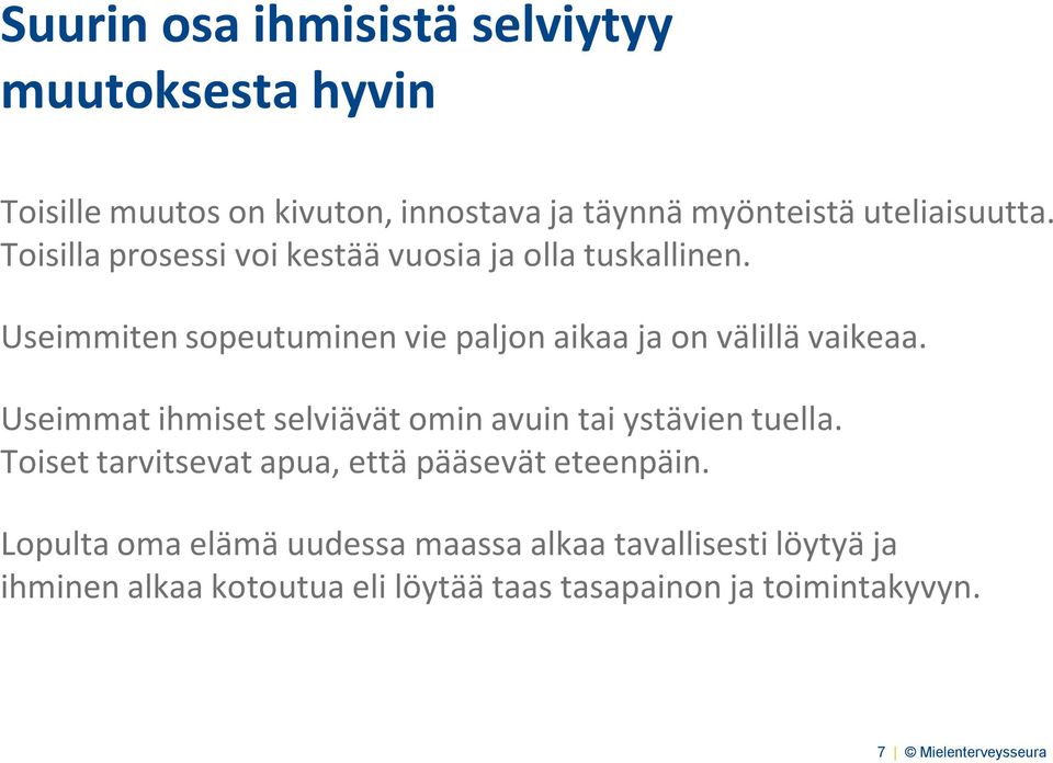 Useimmat ihmiset selviävät omin avuin tai ystävien tuella. Toiset tarvitsevat apua, että pääsevät eteenpäin.