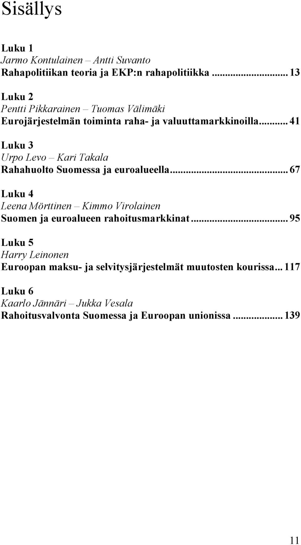 .. 41 Luku 3 Urpo Levo Kari Takala Rahahuolto Suomessa ja euroalueella.