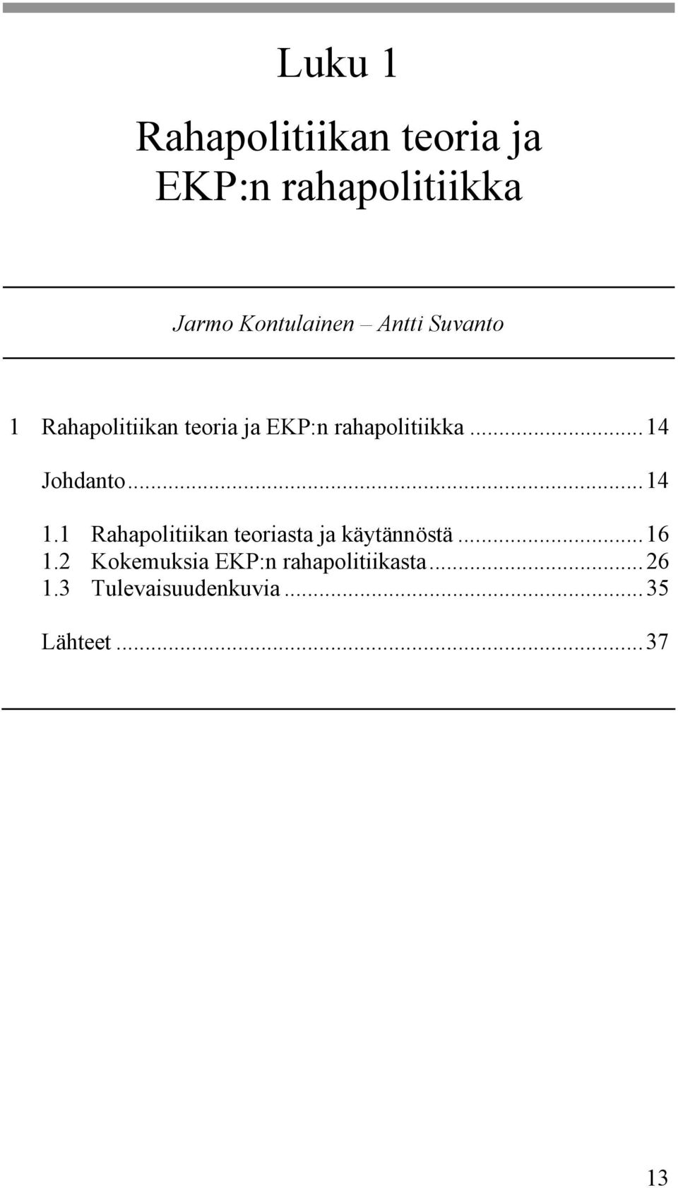 ..14 Johdanto...14 1.1 Rahapolitiikan teoriasta ja käytännöstä...16 1.