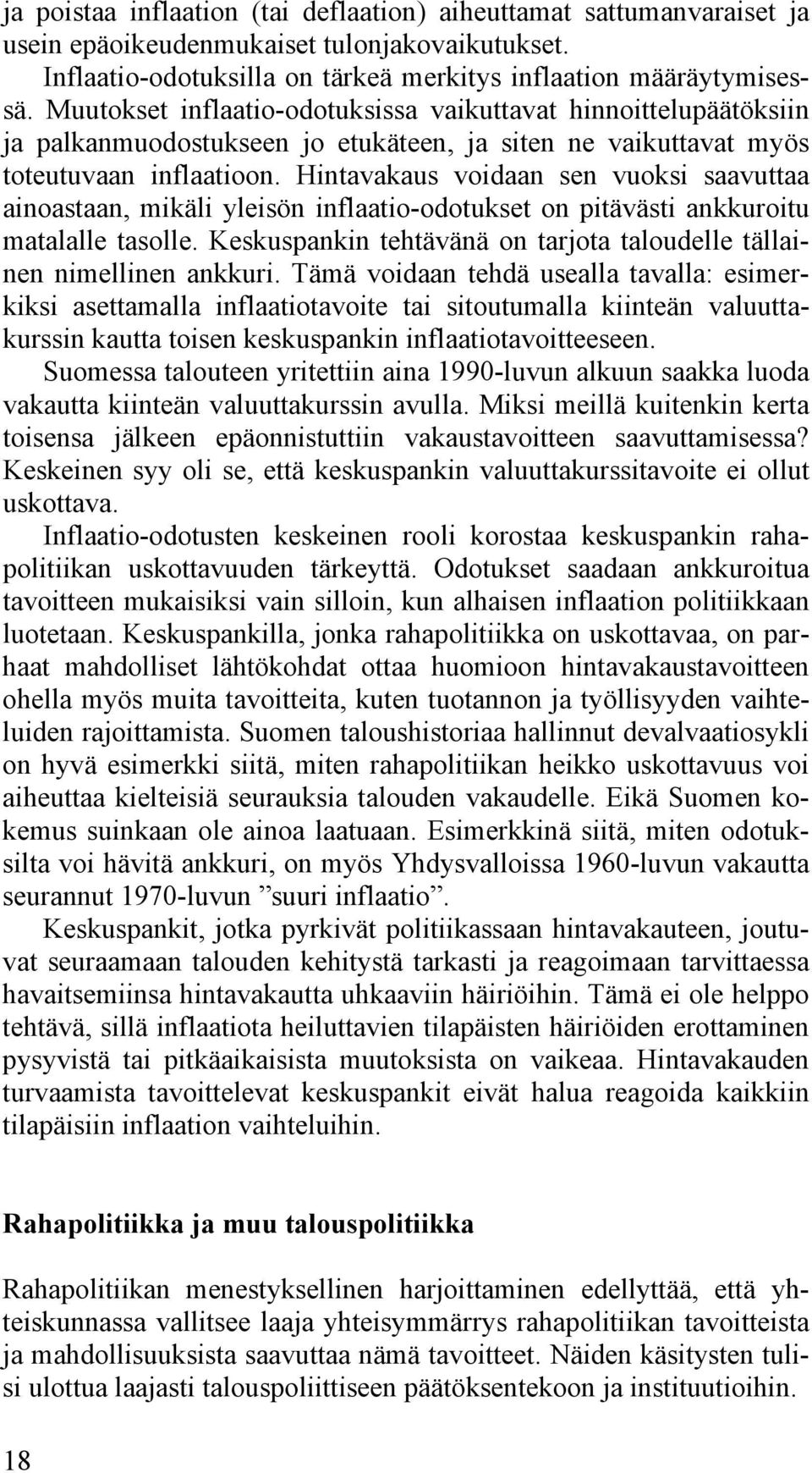 Hintavakaus voidaan sen vuoksi saavuttaa ainoastaan, mikäli yleisön inflaatio-odotukset on pitävästi ankkuroitu matalalle tasolle.