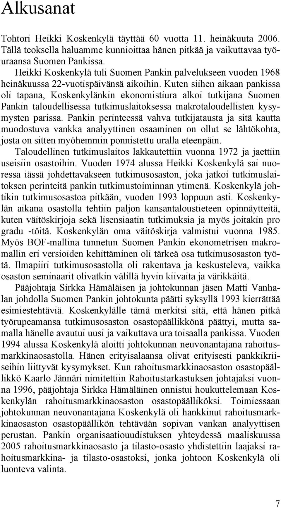 Kuten siihen aikaan pankissa oli tapana, Koskenkylänkin ekonomistiura alkoi tutkijana Suomen Pankin taloudellisessa tutkimuslaitoksessa makrotaloudellisten kysymysten parissa.