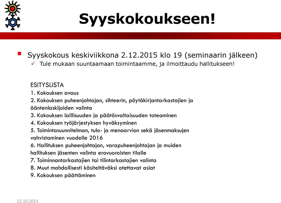 Kokouksen työjärjestyksen hyväksyminen 5. Toimintasuunnitelman, tulo- ja menoarvion sekä jäsenmaksujen vahvistaminen vuodelle 2016 6.