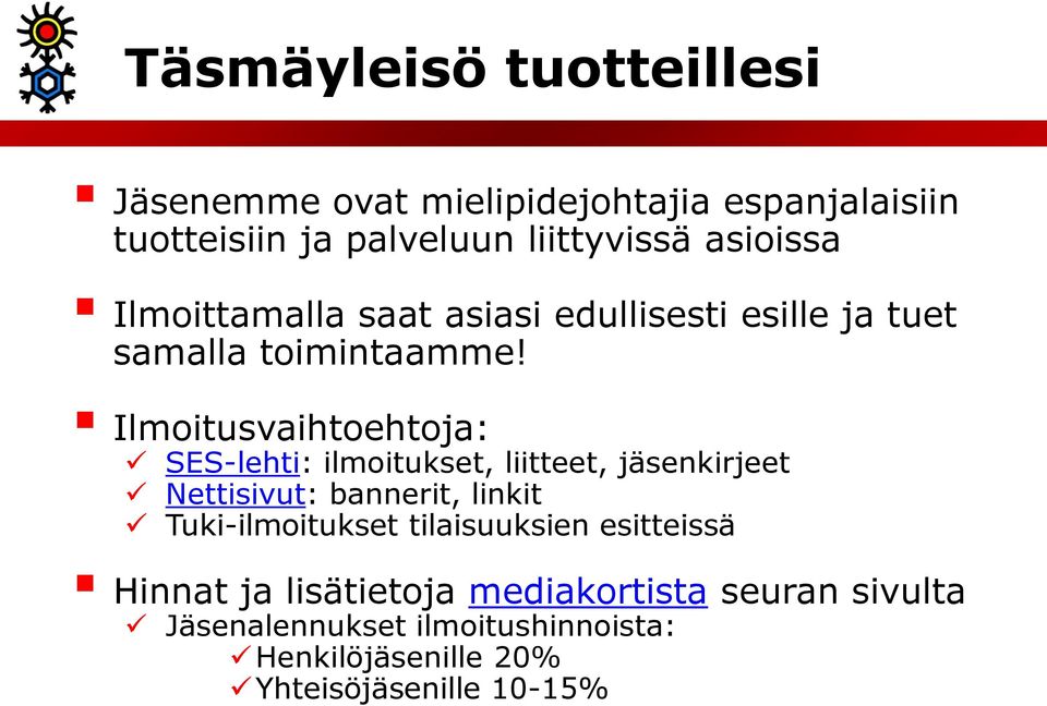 Ilmoitusvaihtoehtoja: SES-lehti: ilmoitukset, liitteet, jäsenkirjeet Nettisivut: bannerit, linkit Tuki-ilmoitukset