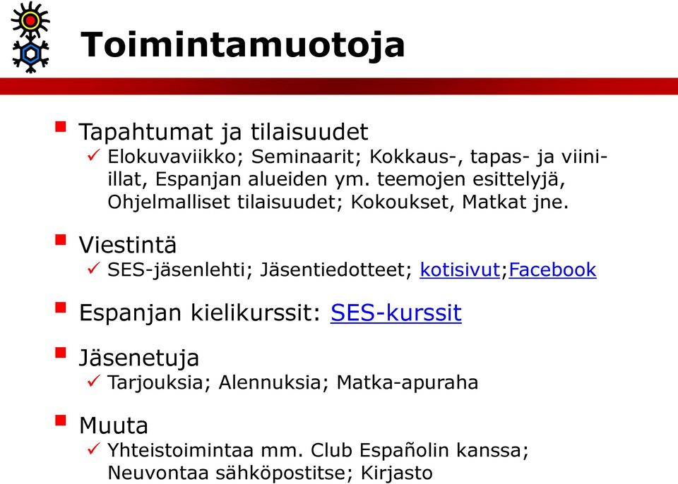 Viestintä SES-jäsenlehti; Jäsentiedotteet; kotisivut;facebook Espanjan kielikurssit: SES-kurssit