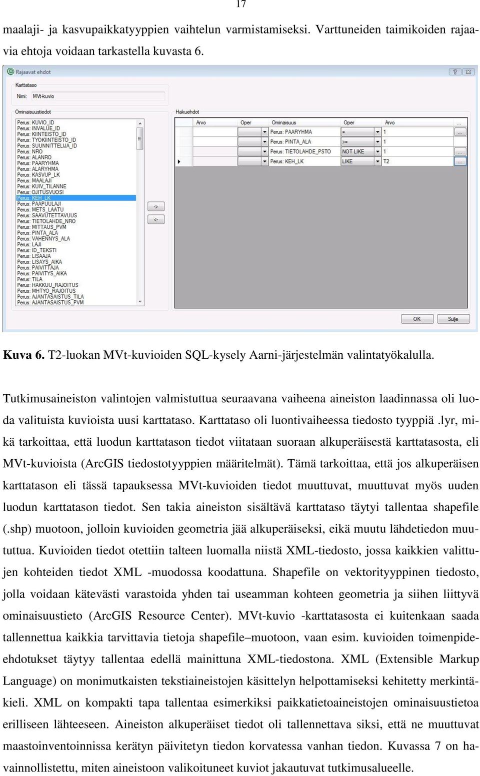 Tutkimusaineiston valintojen valmistuttua seuraavana vaiheena aineiston laadinnassa oli luoda valituista kuvioista uusi karttataso. Karttataso oli luontivaiheessa tiedosto tyyppiä.