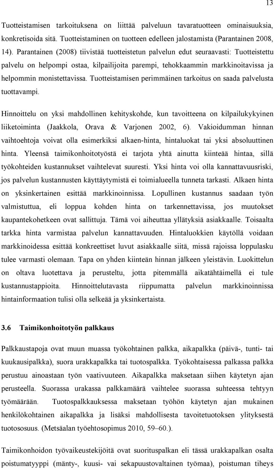 Tuotteistamisen perimmäinen tarkoitus on saada palvelusta tuottavampi.