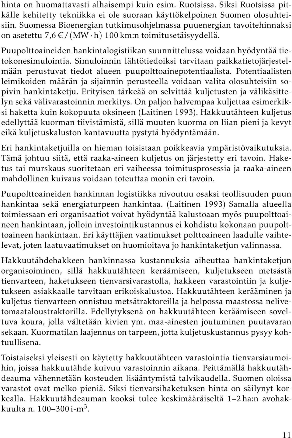 Puupolttoaineiden hankintalogistiikan suunnittelussa voidaan hyödyntää tietokonesimulointia.