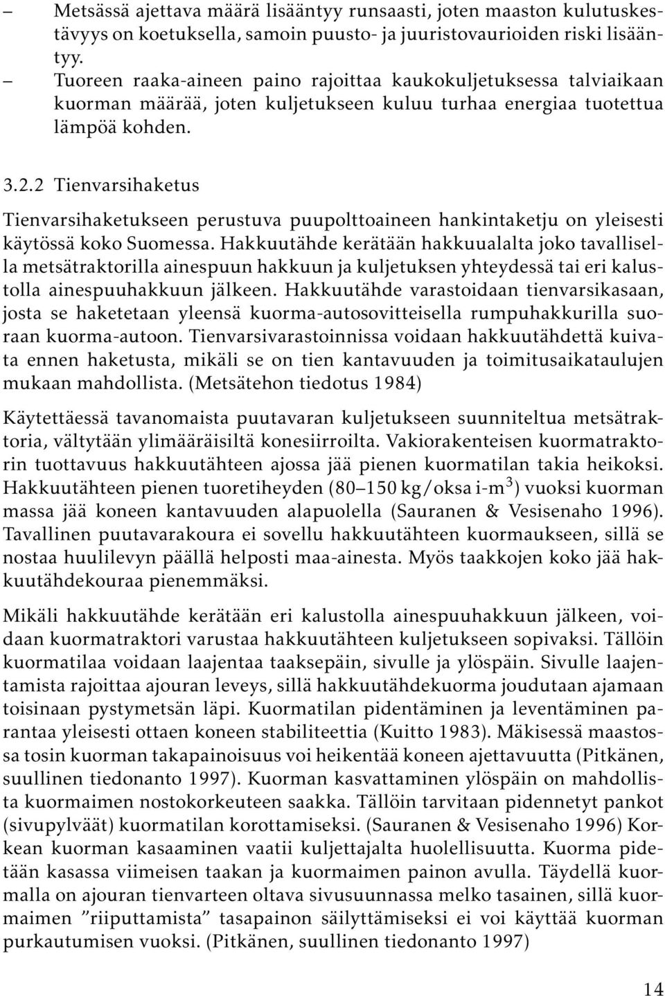 2 Tienvarsihaketus Tienvarsihaketukseen perustuva puupolttoaineen hankintaketju on yleisesti käytössä koko Suomessa.