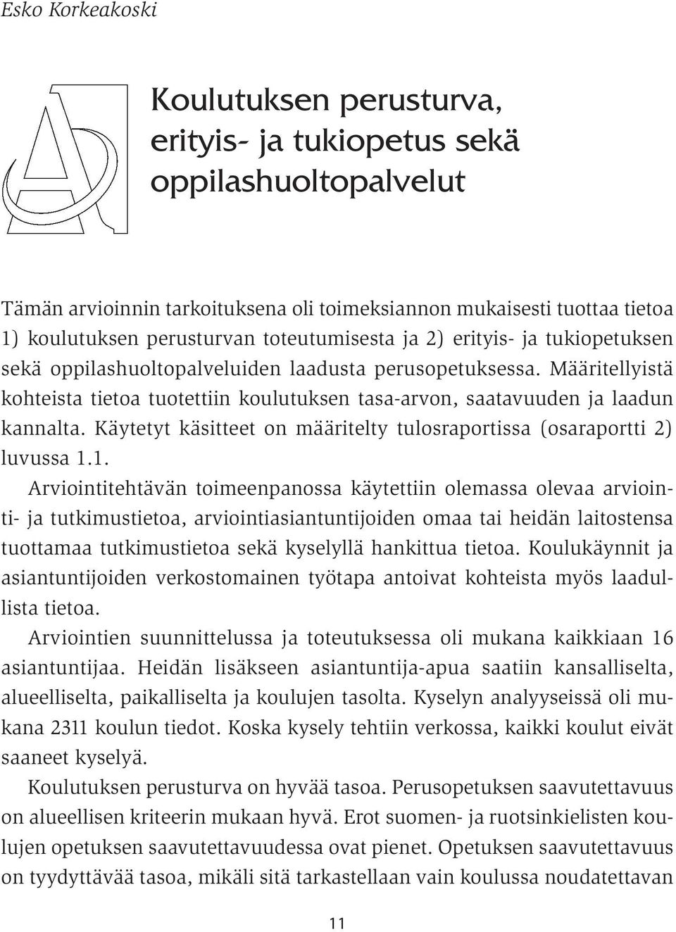 Määritellyistä kohteista tietoa tuotettiin koulutuksen tasa-arvon, saatavuuden ja laadun kannalta. Käytetyt käsitteet on määritelty tulosraportissa (osaraportti 2) luvussa 1.