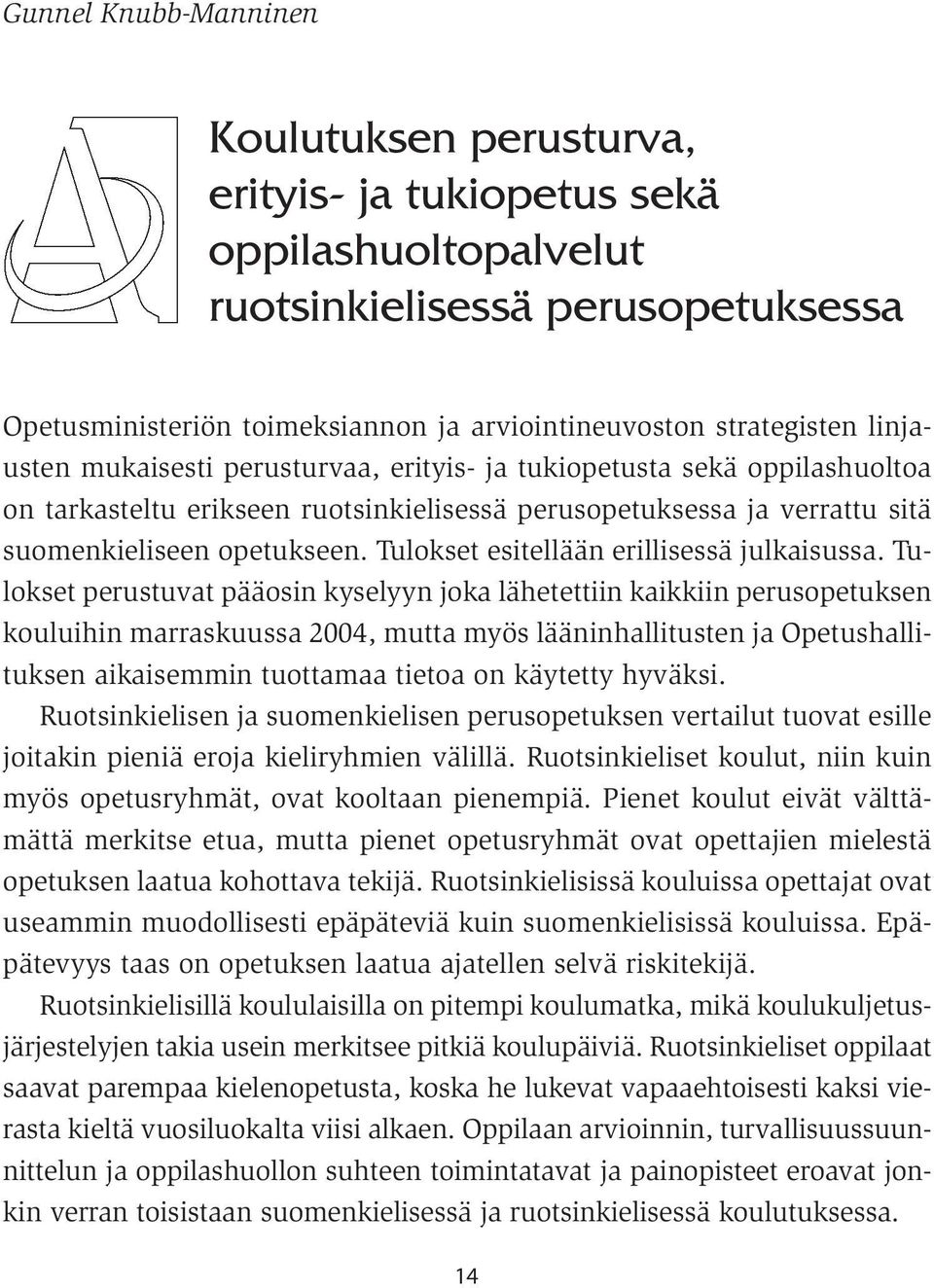 Tulokset esitellään erillisessä julkaisussa.