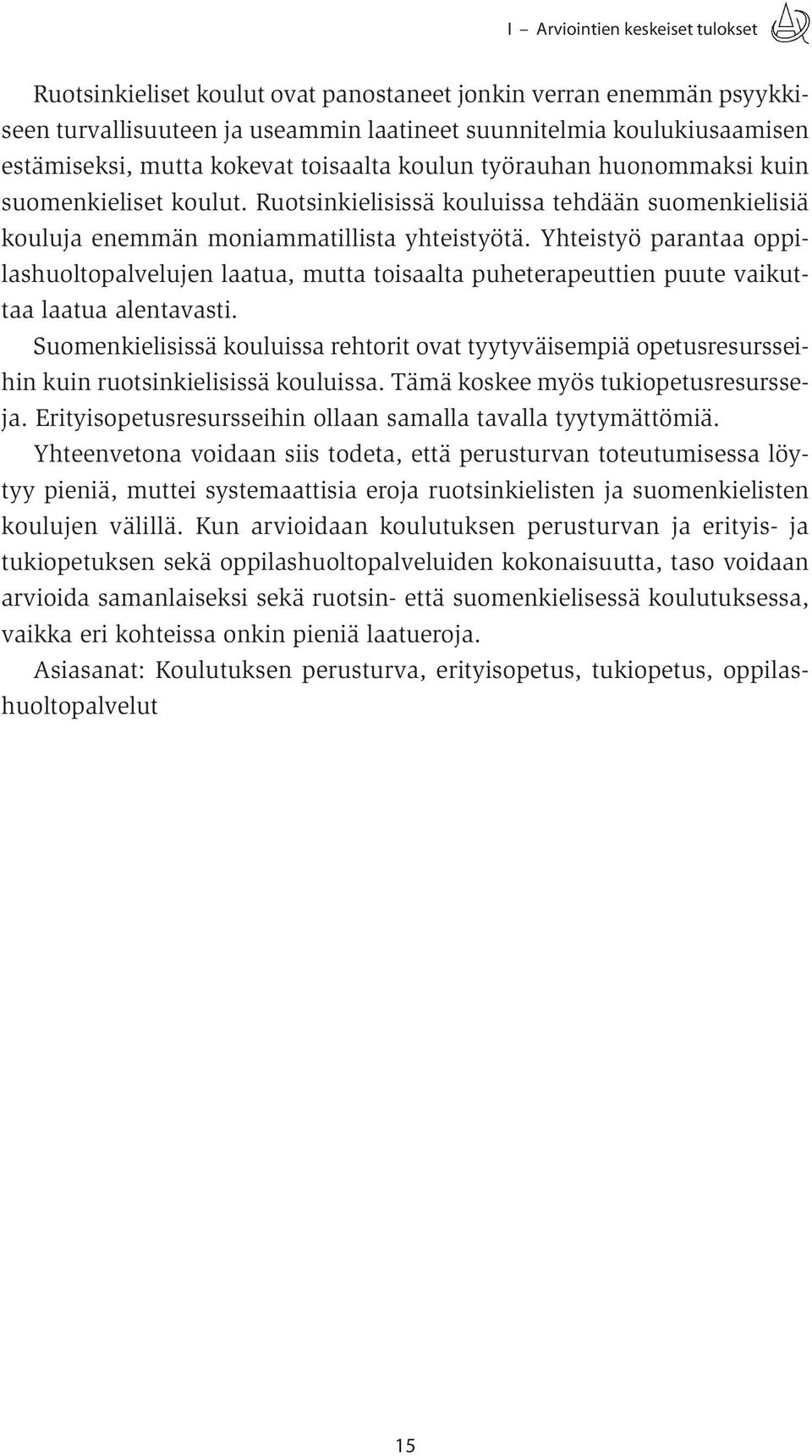 Yhteistyö parantaa oppilashuoltopalvelujen laatua, mutta toisaalta puheterapeuttien puute vaikuttaa laatua alentavasti.