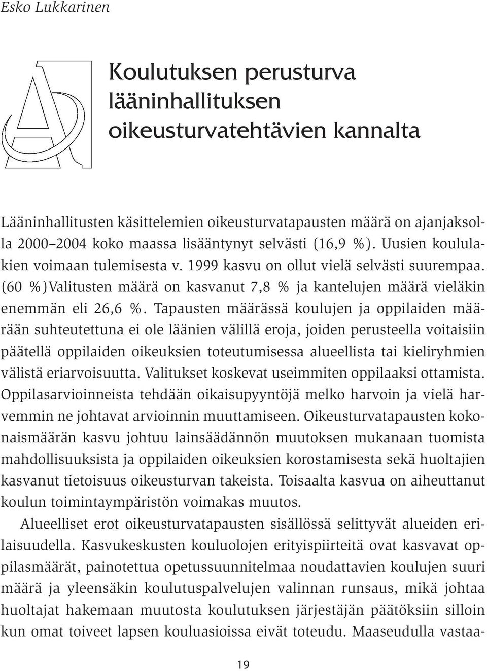 Tapausten määrässä koulujen ja oppilaiden määrään suhteutettuna ei ole läänien välillä eroja, joiden perusteella voitaisiin päätellä oppilaiden oikeuksien toteutumisessa alueellista tai kieliryhmien