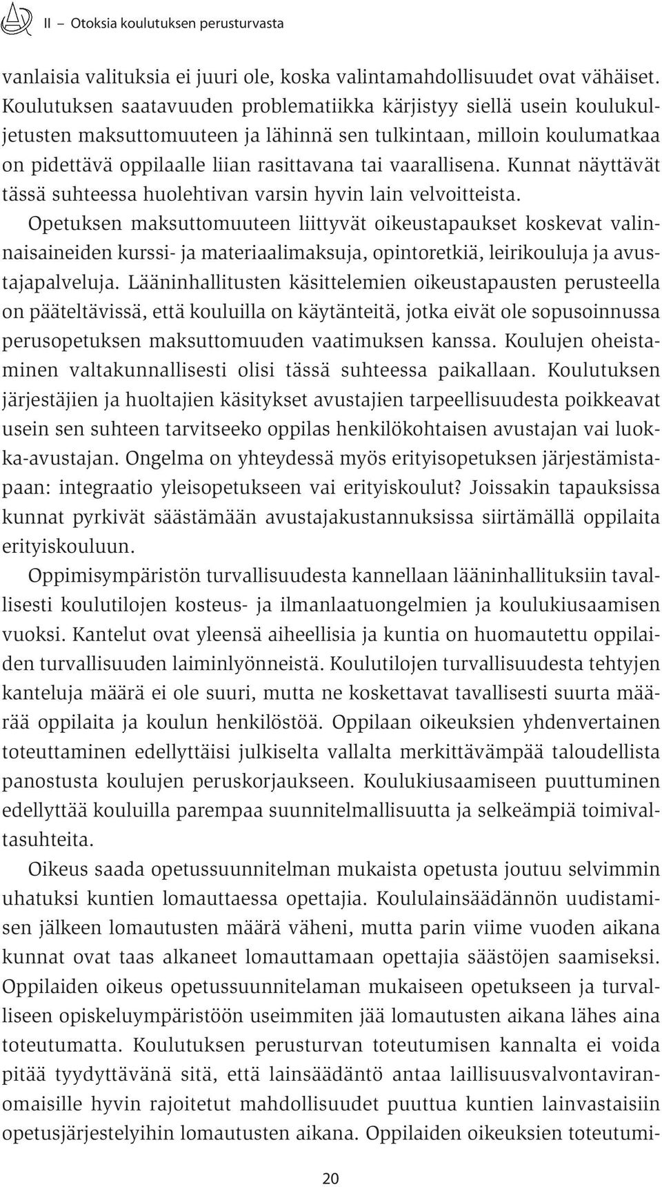 vaarallisena. Kunnat näyttävät tässä suhteessa huolehtivan varsin hyvin lain velvoitteista.