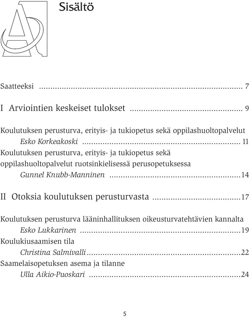 .. 11 Koulutuksen perusturva, erityis- ja tukiopetus sekä oppilashuoltopalvelut ruotsinkielisessä perusopetuksessa Gunnel Knubb-Manninen.