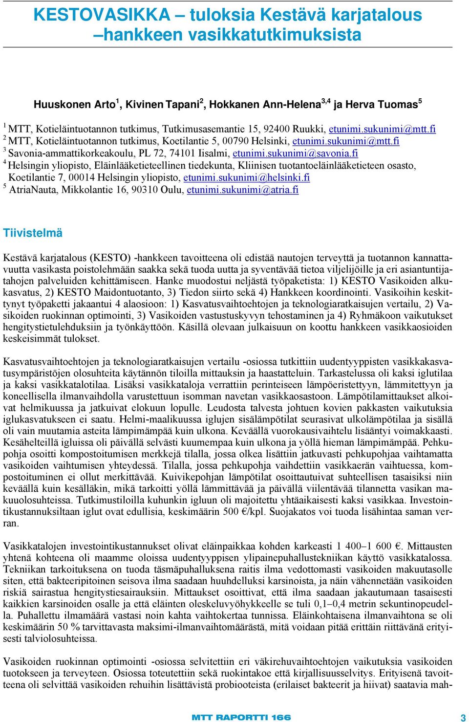 sukunimi@savonia.fi 4 Helsingin yliopisto, Eläinlääketieteellinen tiedekunta, Kliinisen tuotantoeläinlääketieteen osasto, Koetilantie 7, 00014 Helsingin yliopisto, etunimi.sukunimi@helsinki.