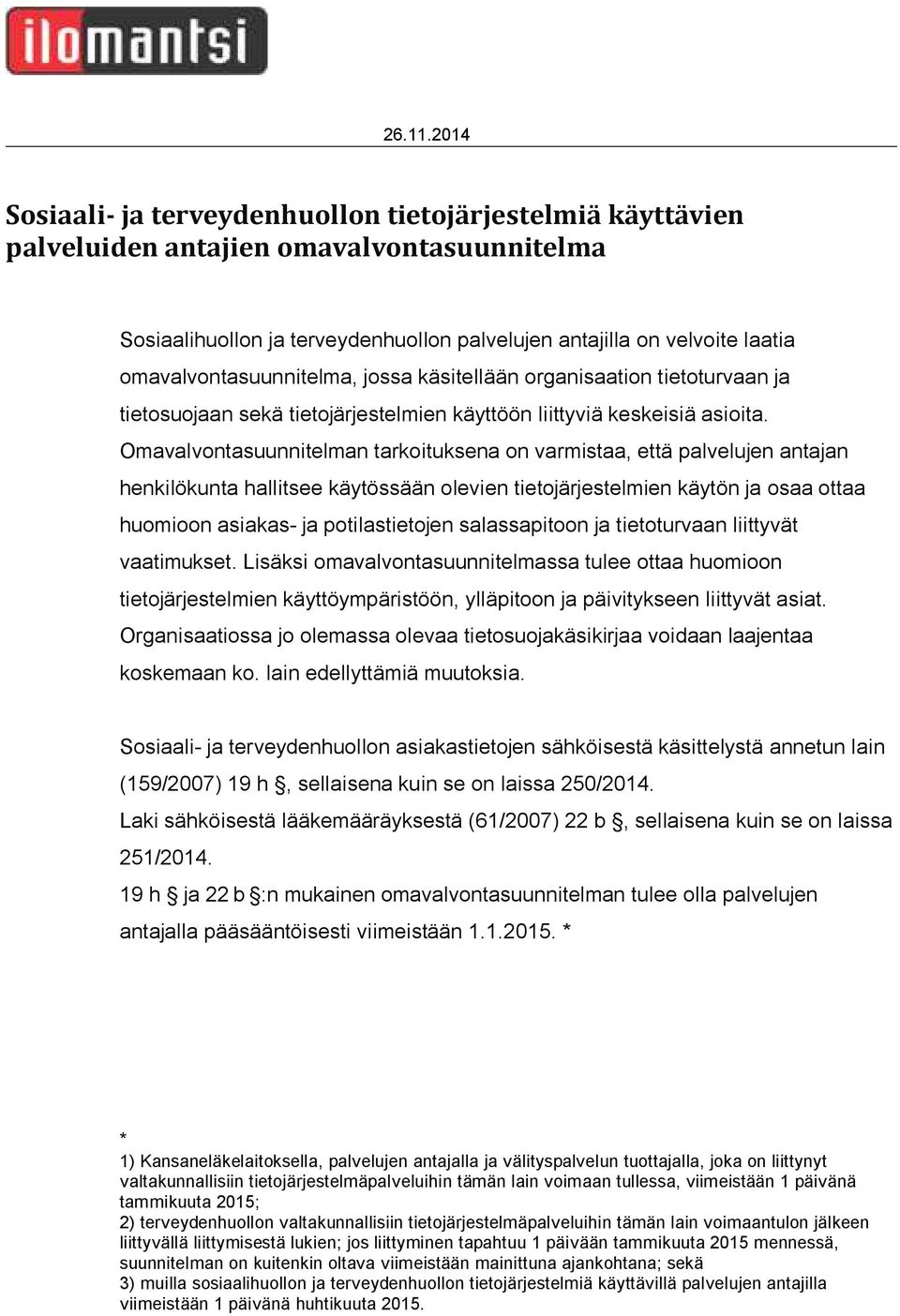 Omavalvontasuunnitelman tarkoituksena on varmistaa, että palvelujen antajan henkilökunta hallitsee käytössään olevien käytön ja osaa ottaa huomioon asiakas- ja potilastietojen salassapitoon ja