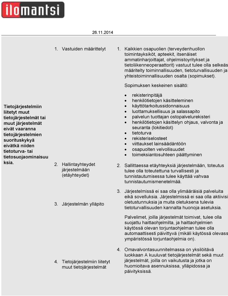 toiminnallisuuden, tietoturvallisuuden ja yhteistoiminnallisuuden osalta (sopimukset).